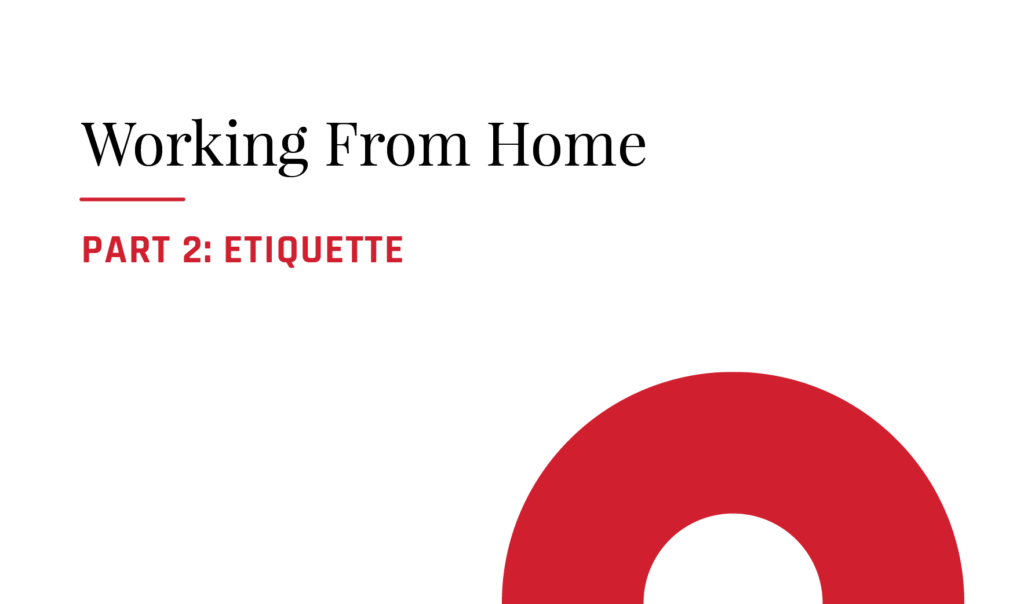 Working From Home | Part 2: Etiquette Featured Image